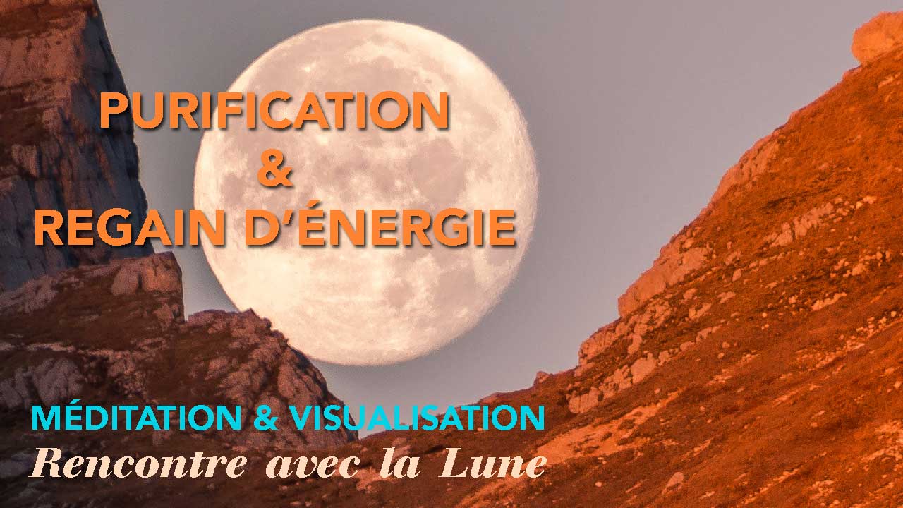 Méditation Comment purifier son âme grâce aux énergies de la Pleine Lune